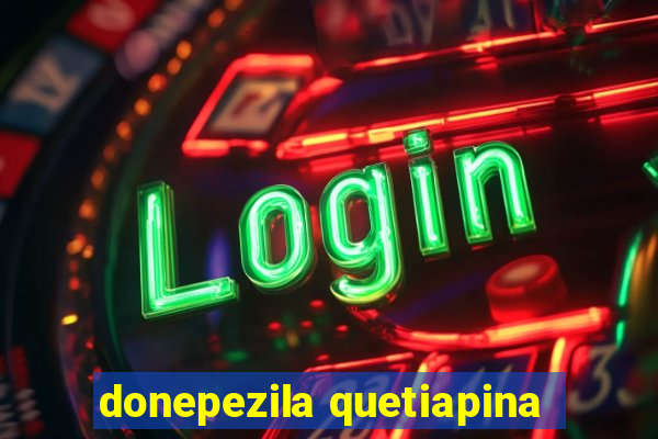 donepezila quetiapina